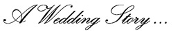 A Wedding Story...